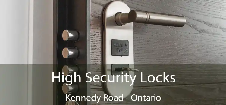 High Security Locks Kennedy Road - Ontario