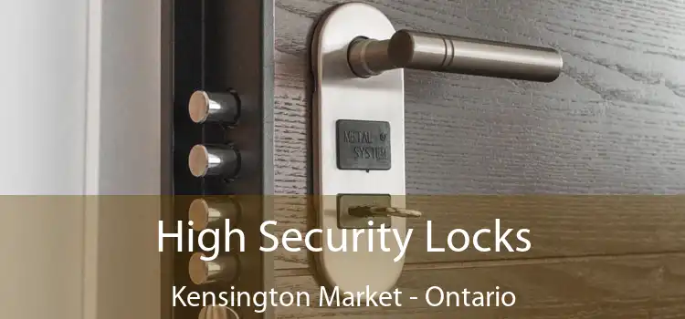 High Security Locks Kensington Market - Ontario