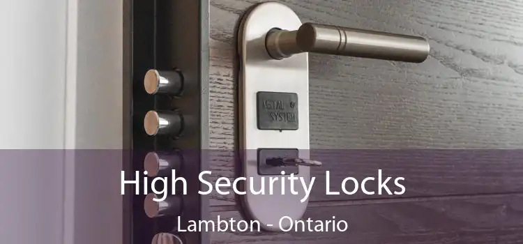 High Security Locks Lambton - Ontario