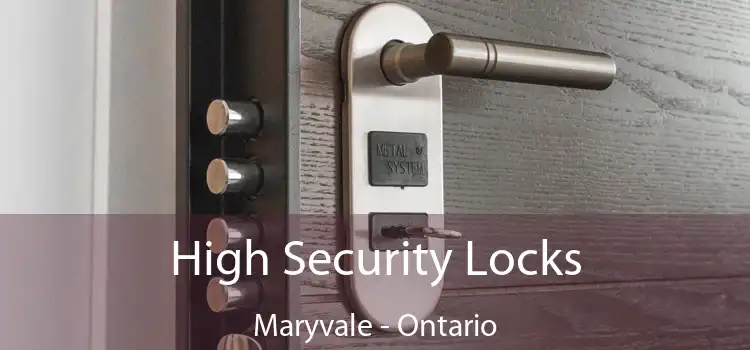 High Security Locks Maryvale - Ontario