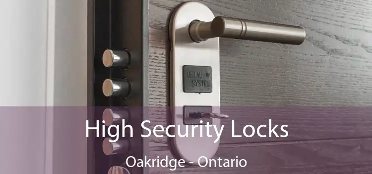 High Security Locks Oakridge - Ontario