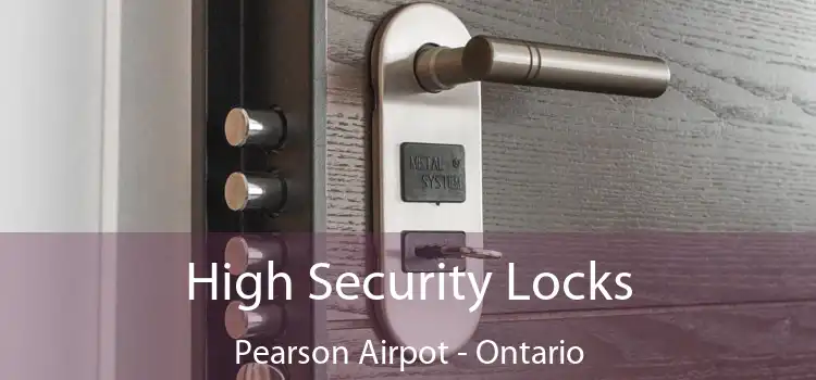 High Security Locks Pearson Airpot - Ontario
