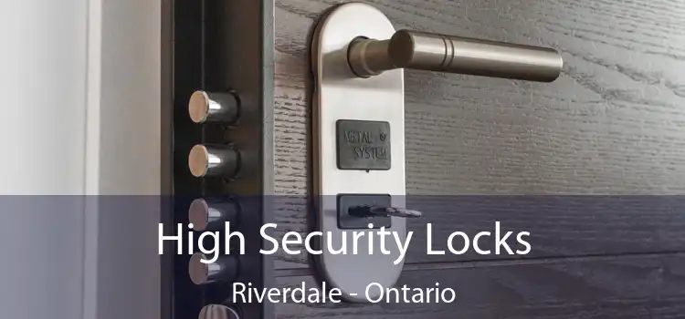 High Security Locks Riverdale - Ontario