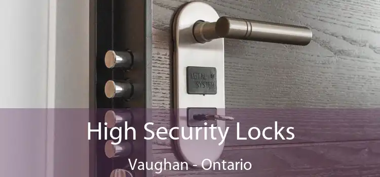 High Security Locks Vaughan - Ontario