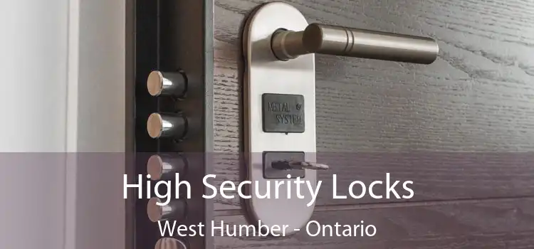 High Security Locks West Humber - Ontario