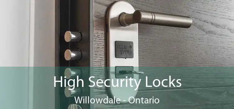 High Security Locks Willowdale - Ontario