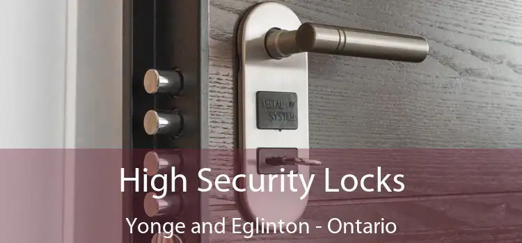 High Security Locks Yonge and Eglinton - Ontario