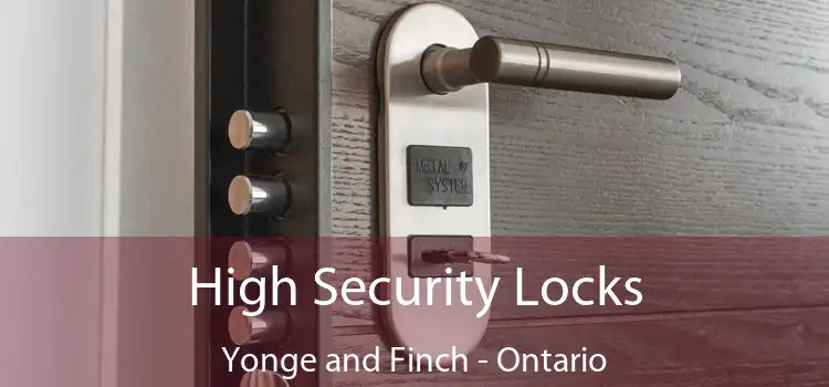 High Security Locks Yonge and Finch - Ontario