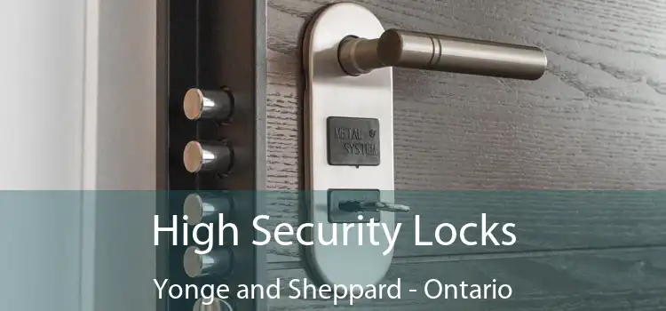 High Security Locks Yonge and Sheppard - Ontario