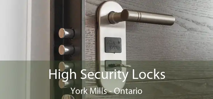 High Security Locks York Mills - Ontario