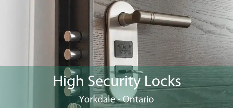 High Security Locks Yorkdale - Ontario