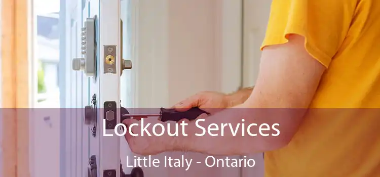 Lockout Services Little Italy - Ontario