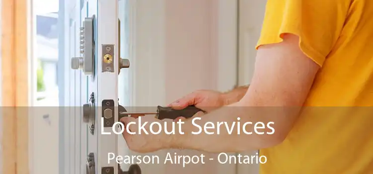 Lockout Services Pearson Airpot - Ontario