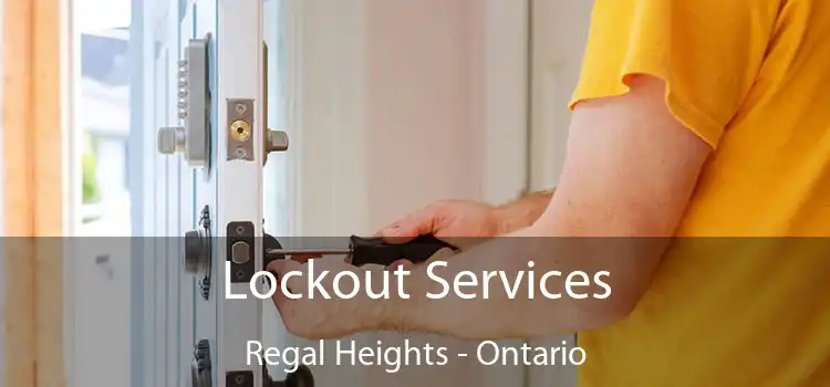 Lockout Services Regal Heights - Ontario