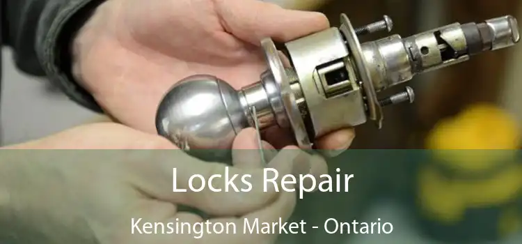 Locks Repair Kensington Market - Ontario