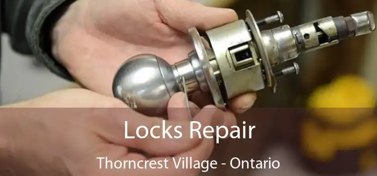 Locks Repair Thorncrest Village - Ontario