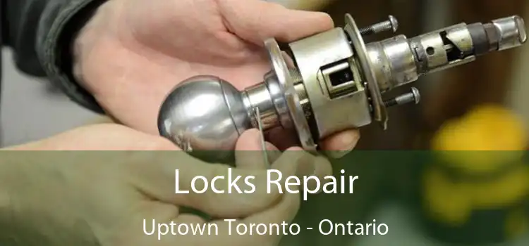 Locks Repair Uptown Toronto - Ontario